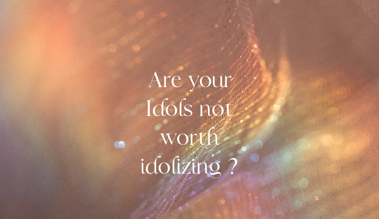 Are idols holding you back from your best life ?