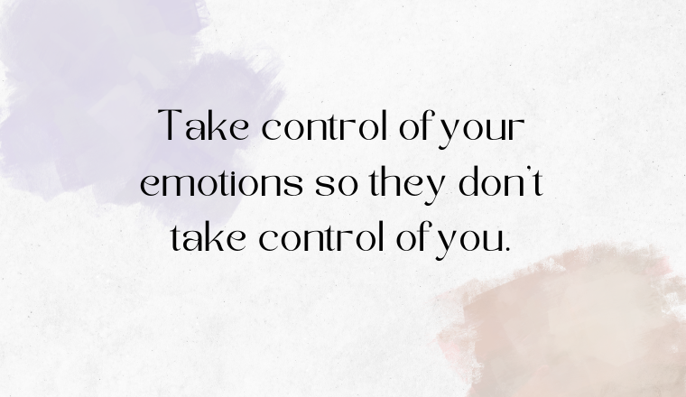 Check your emotions, own your actions